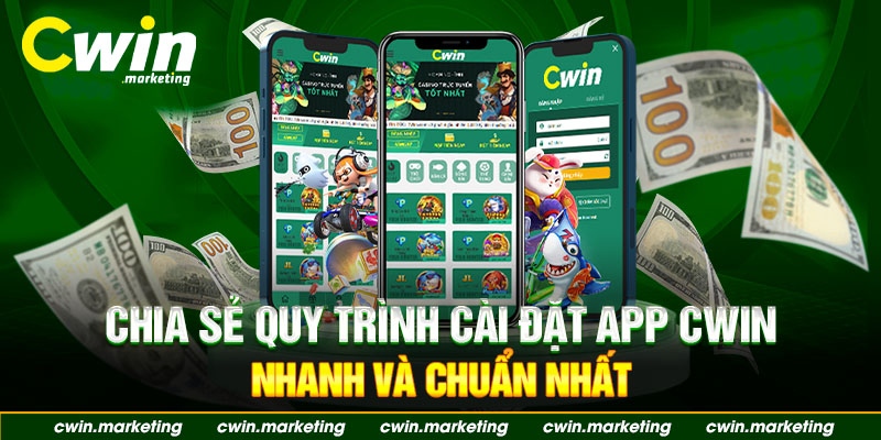 Chia sẻ quy trình tải app Cwin nhanh và chuẩn nhất