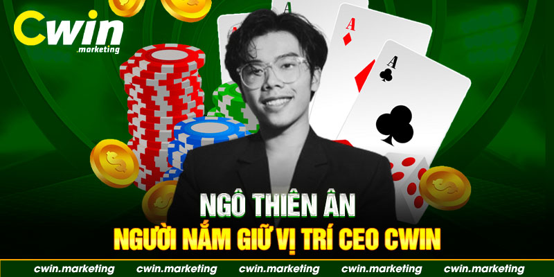 Ngô Thiên Ân – người nắm giữ vị trí CEO Cwin