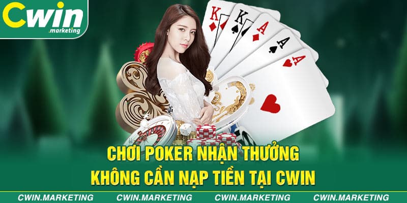 Chơi Poker nhận thưởng không cần nạp tiền tại Cwin