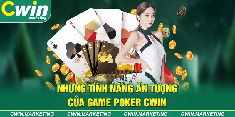 Những tính năng ấn tượng của game Poker Cwin.