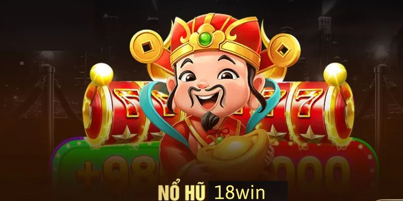 Tổng hợp những thế mạnh của sân chơi Nổ Hũ tại 18win